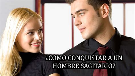 como mantener a un hombre sagitario enamorado|Cómo Enamorar a un Hombre Sagitario